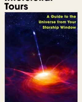 Interstellar Tours : A Guide to the Universe from your Starship Window  – Brian Clegg