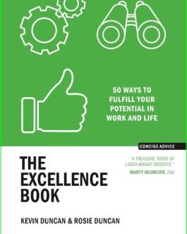 The Excellence Book : 50 ways to fulfill your potential in work and life – Kevin Duncan and Rosie Duncan