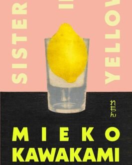 Sisters in Yellow – Mieko Kawakami, Translated by Laurel Taylor & Hitomi Yoshio