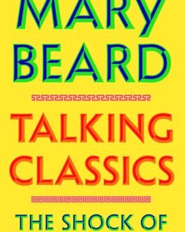 Talking Classics : The shock of the old  – Mary Beard (Hardcover)