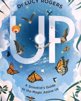 UP : A scientists guide to the magic above us – Dr Lucy Rogers