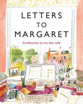 Letters To Margaret : Confessions to my late wife – Hunter Davies