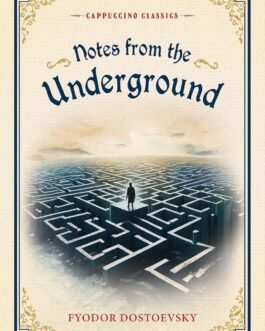 Notes from the Underground – Fyodor Dostoevsky