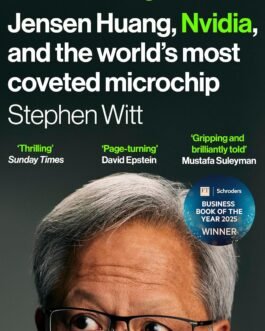The Thinking Machine : Jensen Huang, Nvidia, and the world’s most coveted microchip – Stephen Witt