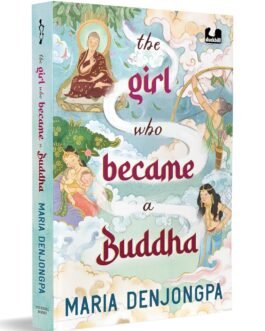 The Girl who became a Buddha – Maria Denjongpa