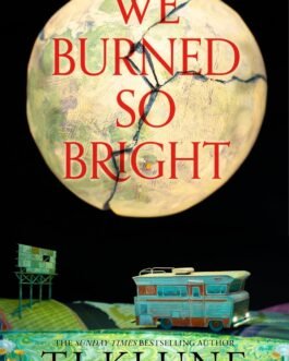 We Burned so Bright – T J Klune