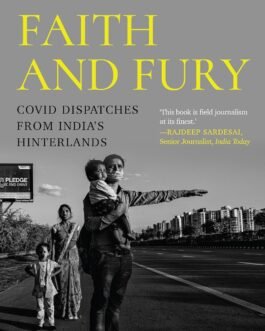 Faith and Fury : Covid dispatches from India’s Hinterlands – Jyoti Yadav