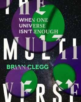 The Multi Verse : When One Universe isn’t enough – Brian Clegg