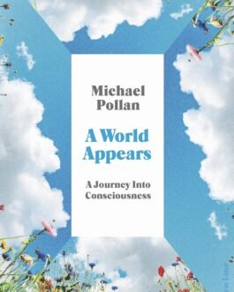 A World Appears : A Journey into Consciousness – Michael Pollan