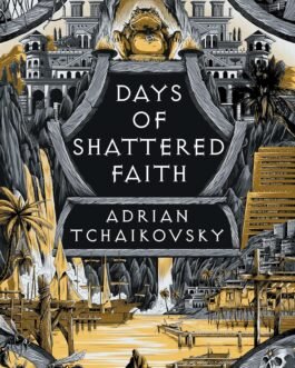 Days Of Shattered Faith – Adrian Tchaikovsky (Book 3 of 4: The Tyrant Philosophers)