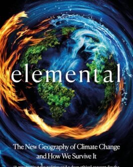 Elemental : New Geography of climate change and How we survive it – Arthur Snell