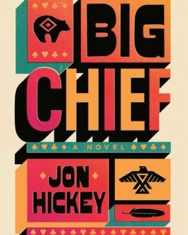 Big Chief : A Novel – Jon Hickey