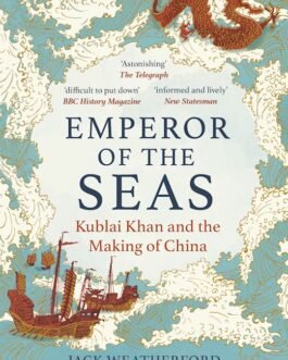Emperor of the Seas : Kublai Khan and the Making of China – Jack Weatherford