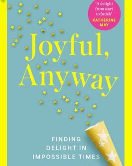 Joyful Anyway : Finding delight in Impossible times – Kate Bowler
