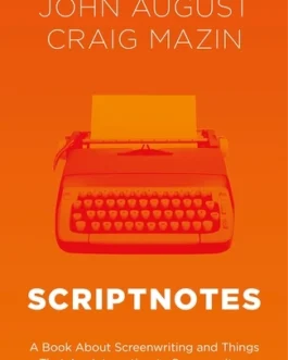 Scriptnotes : A Book about screenwriting and things that are interesting to screenwriters – John August , Craig Mazin