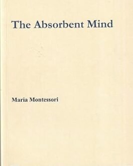 The Absorbent Mind – Maria Montessori