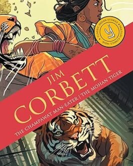 The Champawat Man Eater and The Mohan Tiger – Jim Corbett