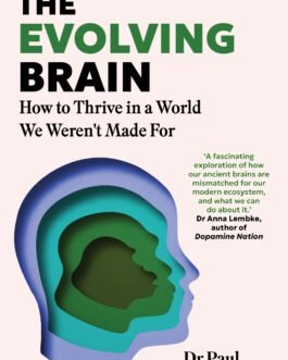 The Evolving Brain : How to thrive in a world We weren’t made for – Dr. Paul Goldsmith