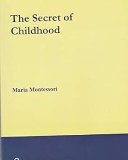The Secret of Childhood – Maria Montessori
