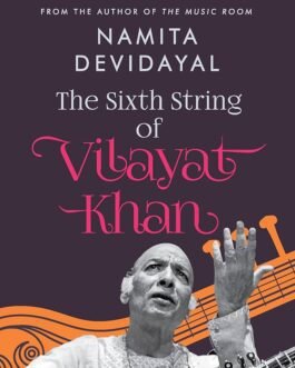 The Sixth String of Vilayat Khan – Namita Devidayal