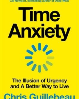 Time Anxiety : The Illusion of Urgency and a Better way to Live – Chris Guillebeau
