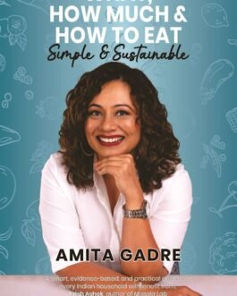 What , How much and How to Eat : Simple and sustainable – Amita Gadre