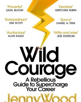 Wild Courage : A Rebellious guide to supercharge your career – Jenny Wood