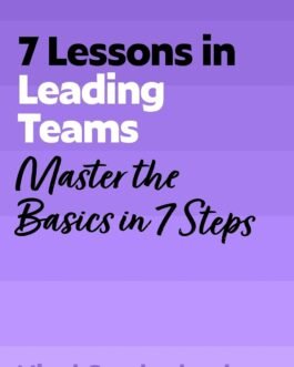 7 Lessons in Leading Teams : Master the Basics in 7 steps – Mo Shapiro