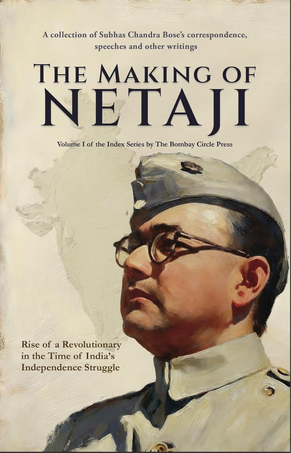 The Making of Netaji : The Rise of a Revolutionary in the time of India's Independence Struggle