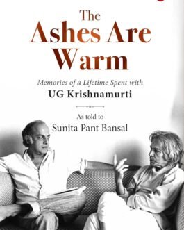 The Ashes are Warm : Memories of a Lifetime Spent with UG Krishnamurti – Mahesh Bhatt