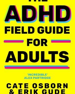 The ADHD Field Guide For Adults – Cate Oborn & Erik Gude
