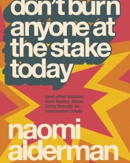 Don’t Burn anyone at The Stake Today – Naomi Alderman