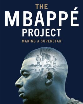 The Mbappe Project : Making A Superstar – Philippe Auclair