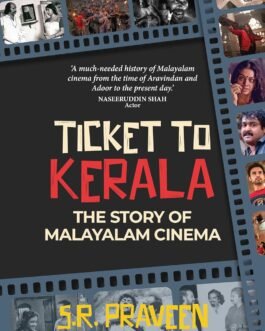 Ticket to Kerala : The Story of Malayalam Cinema – S.R. Praveen