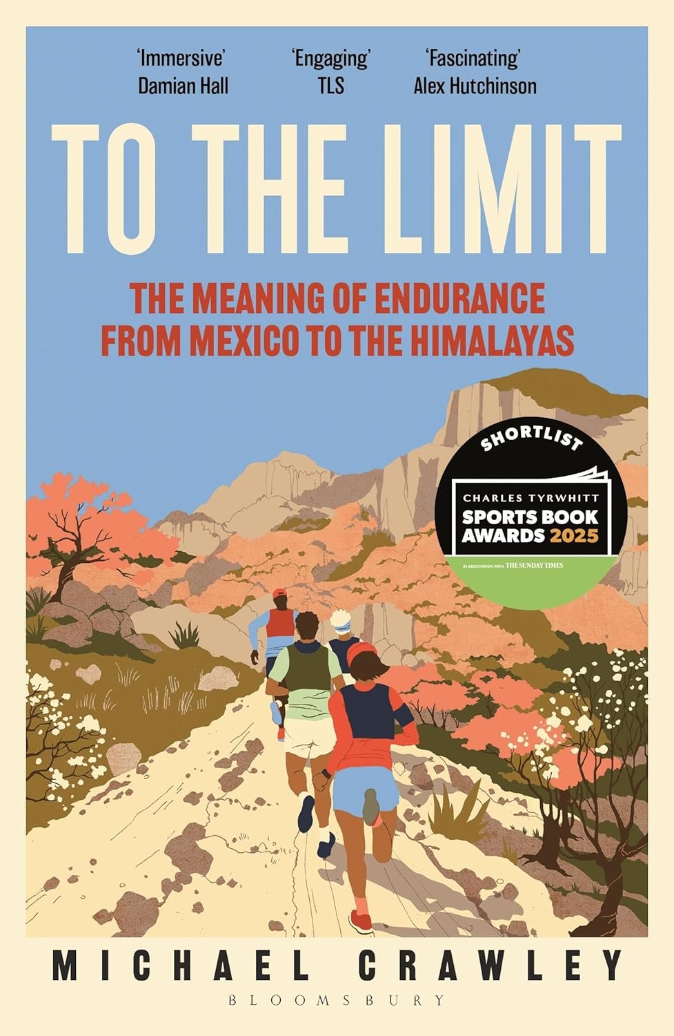 To The Limit : The Meaning of Endurance from Mexico to the Himalayas - Michael Crawley