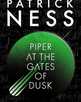 Piper at the Gates of Dusk – Patrick Ness (Book 1 of 1: The New World)