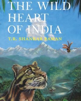 The Wild Heart of India – T.R. Shankar Raman
