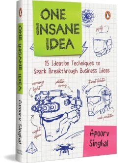 One Insane Idea : 15 Ideation Techniques to Spark Breakthrough Business Ideas- Apoorv Singhal (Hardcover)