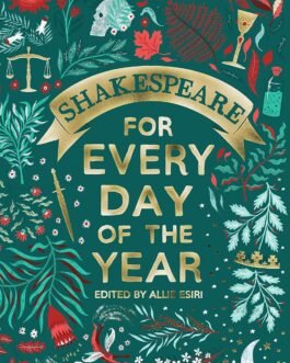 Shakespeare For Every Day of The Year – Edited by Allie Esiri (Hardcover)