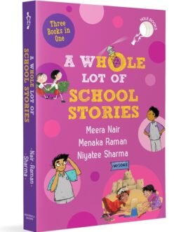 A Whole Lot of School Stories – Meera Nair, Menaka Raman and Niyatee Sharma