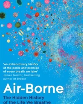 Air- Borne : The Hidden History of the Life We Breathe – Carl