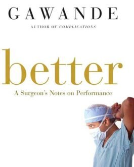 Better : A Surgeon’s Notes on Performance – Atul Gawande