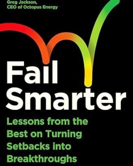 Fail Smarter : Lessons from the Best on Turning Setbacks into Breakthroughs – Dougal Shaw