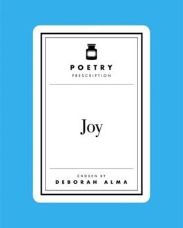 Poetry Prescription : Joy – Deborah Alma