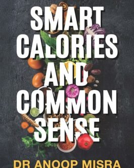 Smart Calories and Common Sense – Dr. Anoop Misra