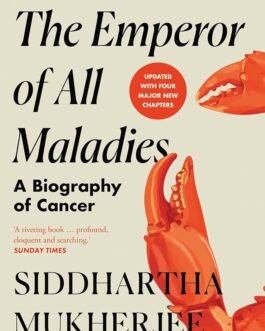 The Emperor of All Maladies : A Biography of Cancer – Siddhartha Mukherjee