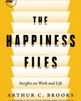 The Happiness Files : Insights on Work and Life – Arthur C. Brooks (Hardcover)