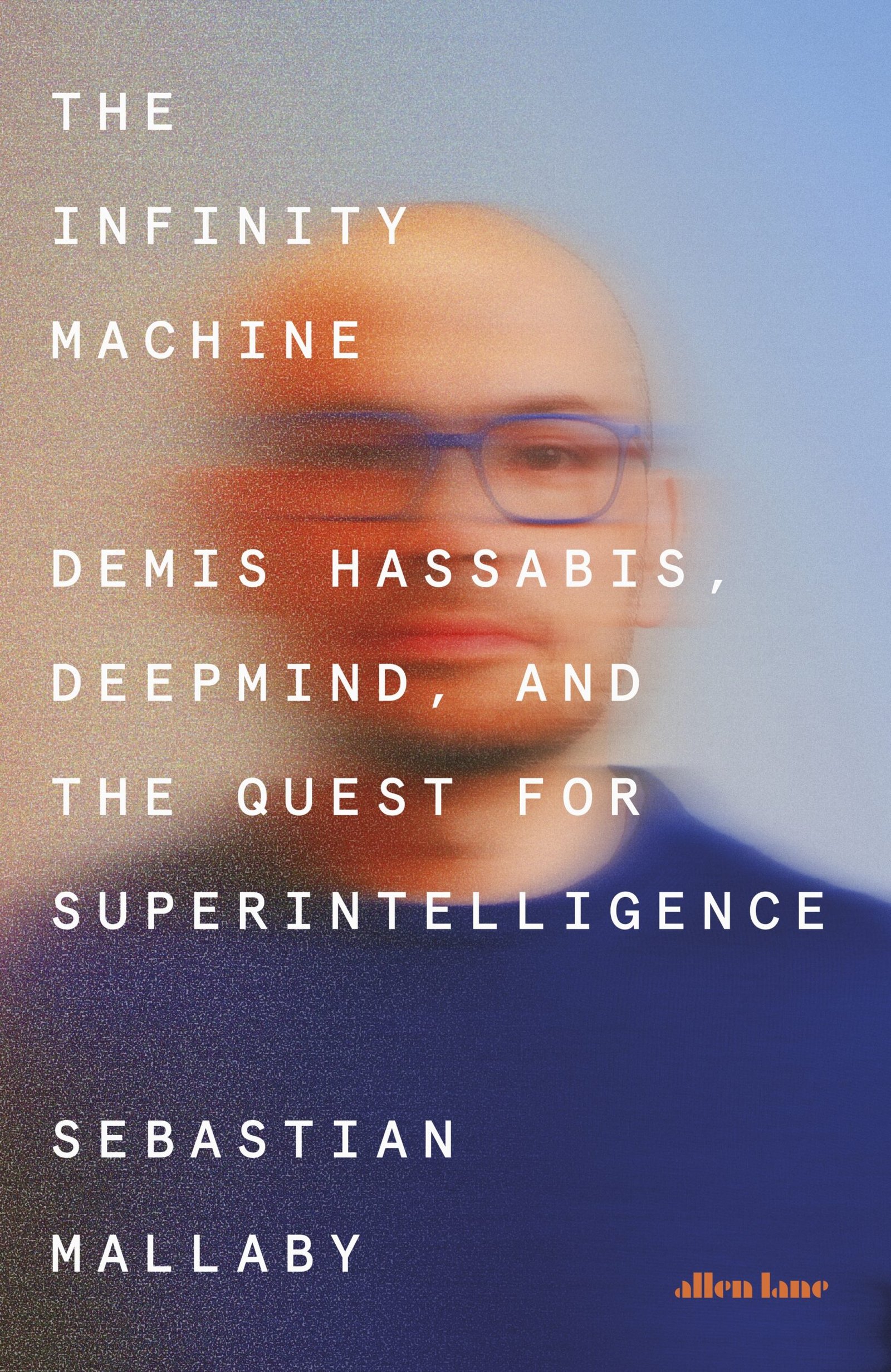 The Infinity Machine : Demis Hassabis, Deepmind and The Quest for Superintelligence - Sebastian Mallaby