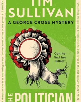 The Politician – Tim Sullivan (Book 4 of 8: George Cross Mysteries)