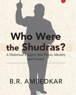 Who were the Shudras ? : A Historical Enquiry into Power, Identity and Society – B.R. Ambedkar